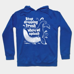 Stop Dropping Trash Where We Splash - Whale Conservation Hoodie